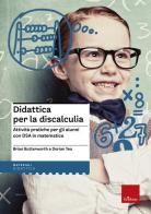 Didattica per la discalculia. Attività pratiche per gli alunni con DSA in matematica di Brian Butterworth, Dorian Yeo edito da Erickson