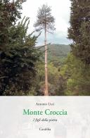 Monte Croccia. I figli della pietra di Antonio Ucci edito da Carabba