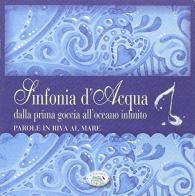 Sinfonia d'acqua. CD-Audio. CD Audio edito da Edizioni del Baldo