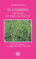 In cammino. Tra versi ed erbe selvatiche. Nuovi studi danteschi e un viaggio da Orazio al Novecento di Michele Tortorici edito da Anicia (Roma)