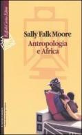 Antropologia e Africa di Sally Falk Moore edito da Raffaello Cortina Editore