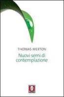 Nuovi semi di contemplazione di Thomas Merton edito da Lindau