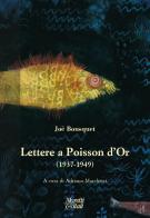 Lettere a Poisson d'Or (1937-1949) di Joë Bousquet edito da Moretti & Vitali
