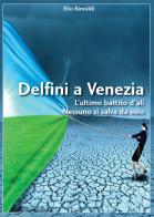 Delfini a Venezia di Elio Rimoldi edito da Casa Editrice Pagine
