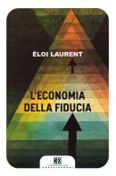 L' economia della fiducia di Éloi Laurent edito da Castelvecchi