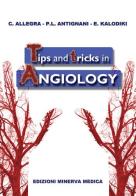 Tips and tricks in angiology di Claudio Allegra, P. Luigi Antignani, Evi Kalodiki edito da Minerva Medica