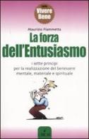 La forza dell'entusiasmo. I sette principi per la realizzazione del benessere mentale, materiale e spirituale di Maurizio Fiammetta edito da L'Airone Editrice Roma