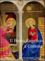 Il Beato Angelico a Cortona. Ediz. italiana e inglese di Eleonora Sandrelli edito da Servizio Editoriale Fiesolano