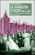 La dinastia Stucky 1841-1941. Storia del molino di Venezia e della famiglia, da Manin a Mussolini di Lavinia Cavalletti edito da LA TOLETTA Edizioni