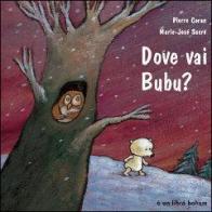Dove vai Bubu? di Pierre Coran, Marie-José Sacré edito da Bohem Press Italia