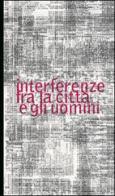 Interferenze fra la città e gli uomini di G. Luca Favetto, Leandro Agostini edito da Edizioni Angolo Manzoni