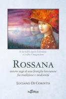 Rossana ovvero saga di una famiglia lancianese fra tradizione e modernità di Luciano Di Corinto edito da InEdition