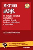 Metodo LabGDR. Un manuale operativo per l'utilizzo del gioco di ruolo in clinica, educazione e formazione. Con aggiornamento online edito da Franco Angeli