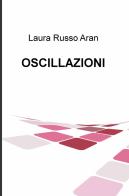 Oscillazioni di Laura Russo Aran edito da ilmiolibro self publishing