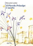 Il Piccolo Principe è morto di Riccardo Lestini edito da Edizioni Fogliodivia
