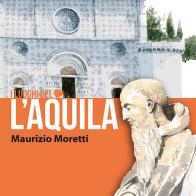 L' Aquila. I luoghi del cuore. Ediz. italiana e inglese di Maurizio Moretti edito da Bernacca Immagine