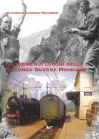 In treno sui luoghi della seconda guerra mondiale di Claudio Migliorini, Gabriele Migliorini edito da Pegaso (Firenze)