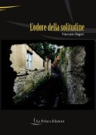 L' odore della solitudine di Vincenzo Ragno edito da La Feluca Edizioni