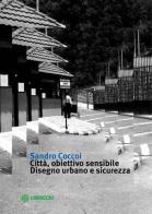 Città, obiettivo sensibile. Disegno urbano e sicurezza di Sandro Coccoi edito da Libraccio Editore