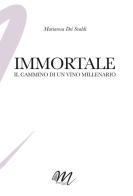 Immortale. Il cammino di un vino millenario di Mariarosa Dei Svaldi edito da Masciulli Edizioni
