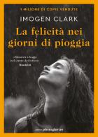 La felicità  nei giorni di pioggia di Imogen Clark edito da Libreria Pienogiorno
