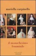 Il monachesimo femminile di Mariella Carpinello edito da Mondadori