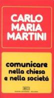 Comunicare nella Chiesa e nella società. Lettere, discorsi, interventi (1990) di Carlo Maria Martini edito da EDB