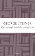Grammatiche della creazione di George Steiner edito da Garzanti