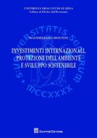 Investimenti internazionali, protezione dell'ambiente e sviluppo sostenibile di Massimiliano Montini edito da Giuffrè