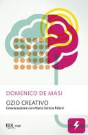 Ozio creativo. Conversazione con Maria Serena Palieri di Domenico De Masi, Maria Serena Palieri edito da Rizzoli