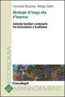 Strategie di lunga vita d'impresa. Aziende familiari centenarie tra innovazione e tradizione di Leonardo Buzzavo, Giorgio Gatto edito da Franco Angeli