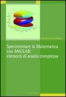 Sperimentare la matematica con MATLAB: elementi di analisi complessa di Mariarosaria Rizzardi edito da Liguori