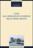 Guida alla demolizione giudiziale delle opere abusive di Paolo De Sanctis, Velia De Sanctis edito da Liguori