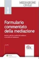 Formulario commentato della mediazione. Con CD-ROM di Felice Ruschetta, Marcella Caradonna, Flavia Silla edito da Ipsoa