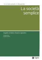 La società semplice. Aspetti civilistici, fiscali e operativi di Giuseppe Andrea Giannantonio, Stefano Massarotto edito da EGEA