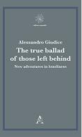 The true ballad of those left behind. New adventures in loneliness di Alessandro Giudice edito da Aracne