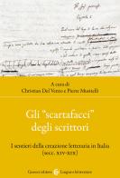 Gli «scartafacci» degli scrittori. I sentieri della creazione letteraria in Italia (secc. XIV-XIX) edito da Carocci