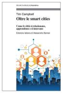 Oltre le smart cities. Come le città si relazionano, apprendono e si innovano di Tim Campbell edito da Franco Angeli