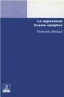 La regressione lineare semplice di Giancarlo Bettuzzi edito da CLUEB