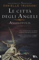 Le città degli angeli. Angelopolis di Danielle Trussoni edito da TEA