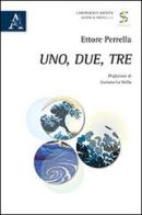 Uno, due, tre di Ettore Perrella edito da Aracne