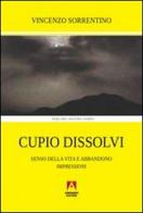 Cupio dissolvi. Senso della vita e abbandono. Impressioni di Vincenzo Sorrentino edito da Armando Editore