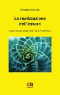 La realizzazione dell'essere. Jung e la psicologia dello zen progressivo di Raffaele Santilli edito da Anicia (Roma)