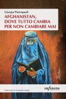 Afghanistan, dove tutto cambia per non cambiare mai di Giorgia Pietropaoli edito da Infinito Edizioni