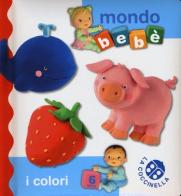 I colori. Mondo bebè edito da La Coccinella