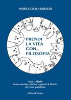 Prendi la vita con... filosofia di Mario Celso Baraldi edito da Il Fiorino