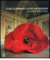 Claes Oldenburg e Coosje van Bruggen. Catalogo della mostra (Rivoli, 25 ottobre 2006-25 febbraio 2007) edito da Skira