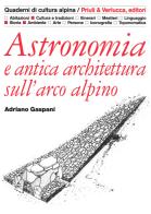 Astronomia e antica architettura sull'arco alpino di Adriano Gaspani edito da Priuli & Verlucca