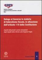 Delega al governo in materia di federalismo fiscale, in attuazione dell'art. 119 della Costituzione. Aspetti istituzionali e prime simulazioni degli impatti... edito da Cacucci