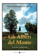 Gli alberi del monte di Francie Fridegotto LoRusso edito da Editrice Veneta